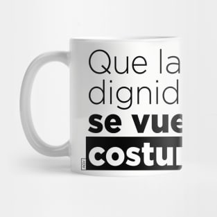 Que la dignidad se vuelva costumbre Mug